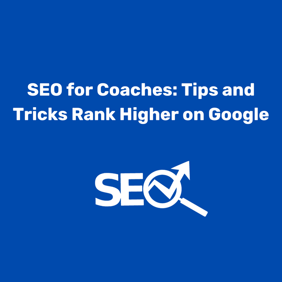 SEO for Coaches: Tips and Tricks Rank Higher on Google